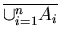 $\overline {\cup_{i = 1}^{n} A_{i}}$