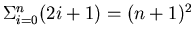 $\Sigma_{i=0}^{n} (2i + 1) = (n+1)^2$