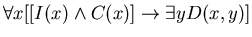 $\forall x [ [I(x) \wedge C(x) ] \rightarrow \exists y D(x,y)]$