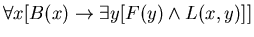 $\forall x [ B(x) \rightarrow \exists y [F(y) \wedge L(x,y)]] $