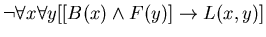 $\neg \forall x \forall y [[B(x) \wedge F(y)] \rightarrow L(x,y)] $