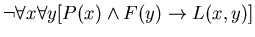 $\neg \forall x \forall y [P(x) \wedge F(y) \rightarrow L(x,y)]$